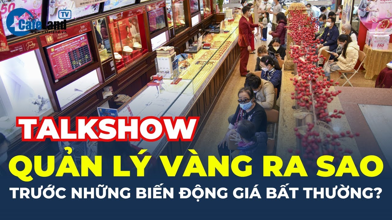 Talkshow: Quản lý vàng ra sao trước những BIẾN ĐỘNG GIÁ BẤT THƯỜNG? | CafeLand