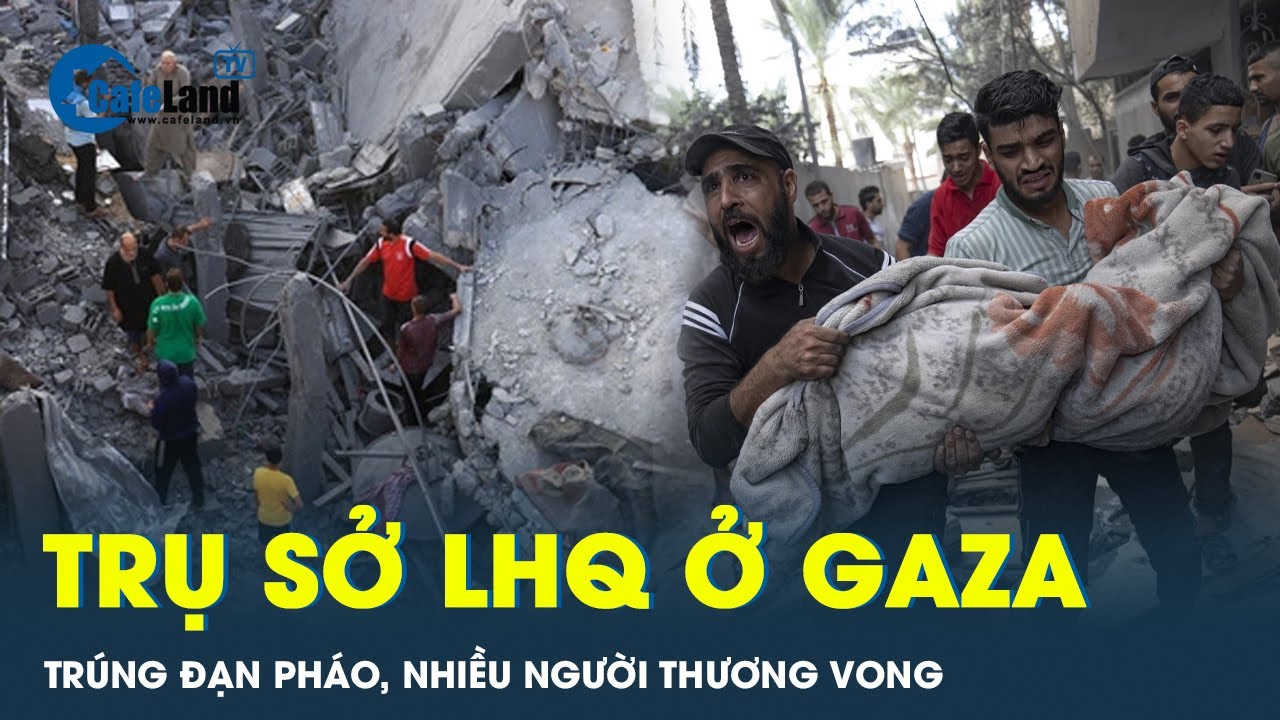 Kinh hoàng: Số người thương vong khi cơ sở Liên Hợp Quốc ở Gaza trúng đạn pháo | CafeLand