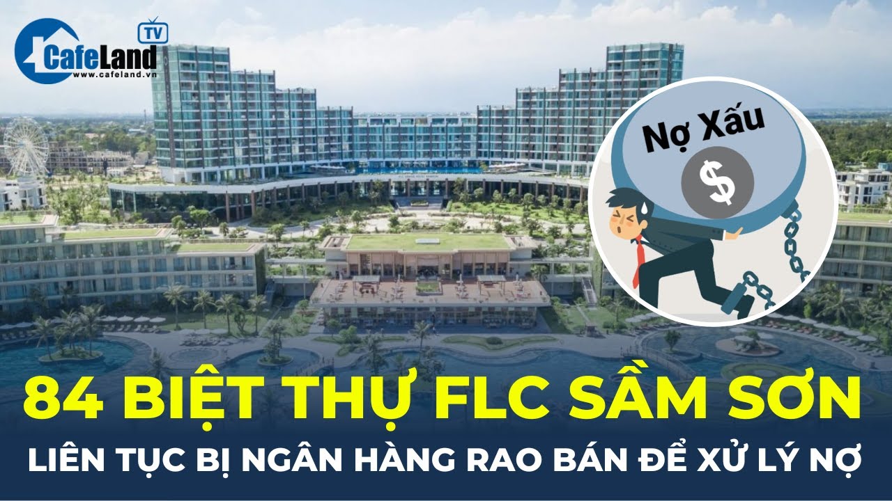 Bán mãi không ai mua, ngân hàng vẫn tiếp tục rao bán 84 biệt thự FLC Sầm Sơn để thu hồi nợ |CafeLand