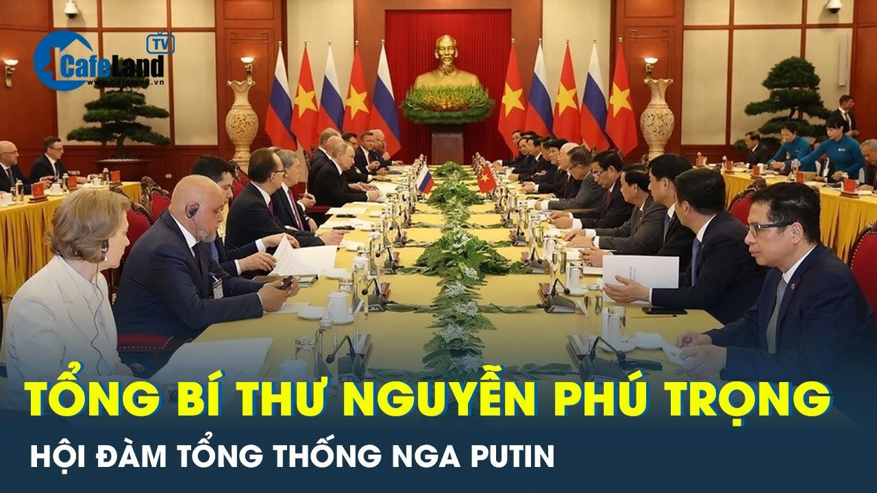 Tổng Bí thư Nguyễn Phú Trọng hội đàm với Tổng thống Liên bang Nga Vladimir Putin | CafeLand