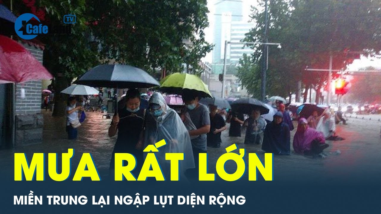 Mưa lớn diện rộng, miền Trung có nguy cơ ngập nặng | CafeLand