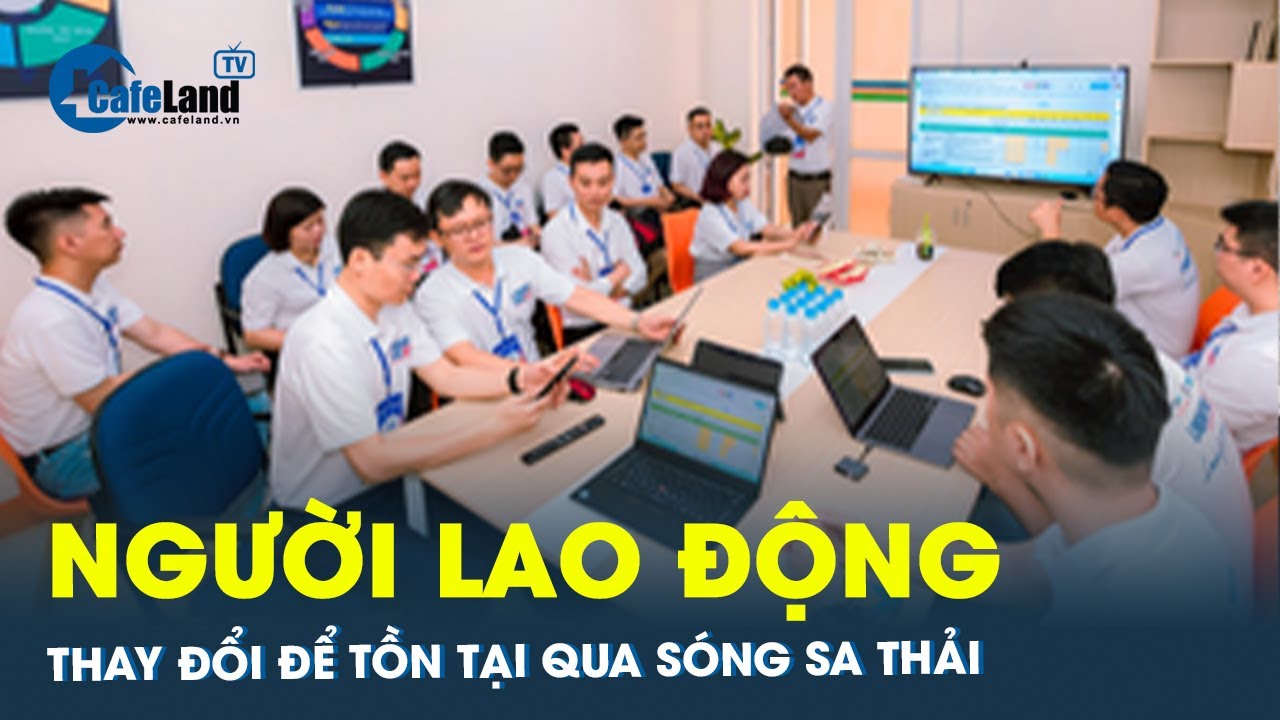 Lao động cần chủ động thích nghi trong thời đại việc ít, người nhiều, sa thải hàng loạt | CafeLand