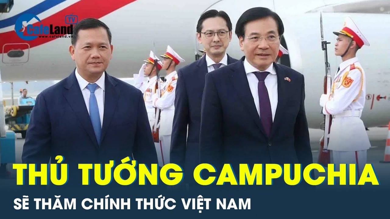 Thủ tướng Campuchia sẽ thăm chính thức Việt Nam | CafeLand