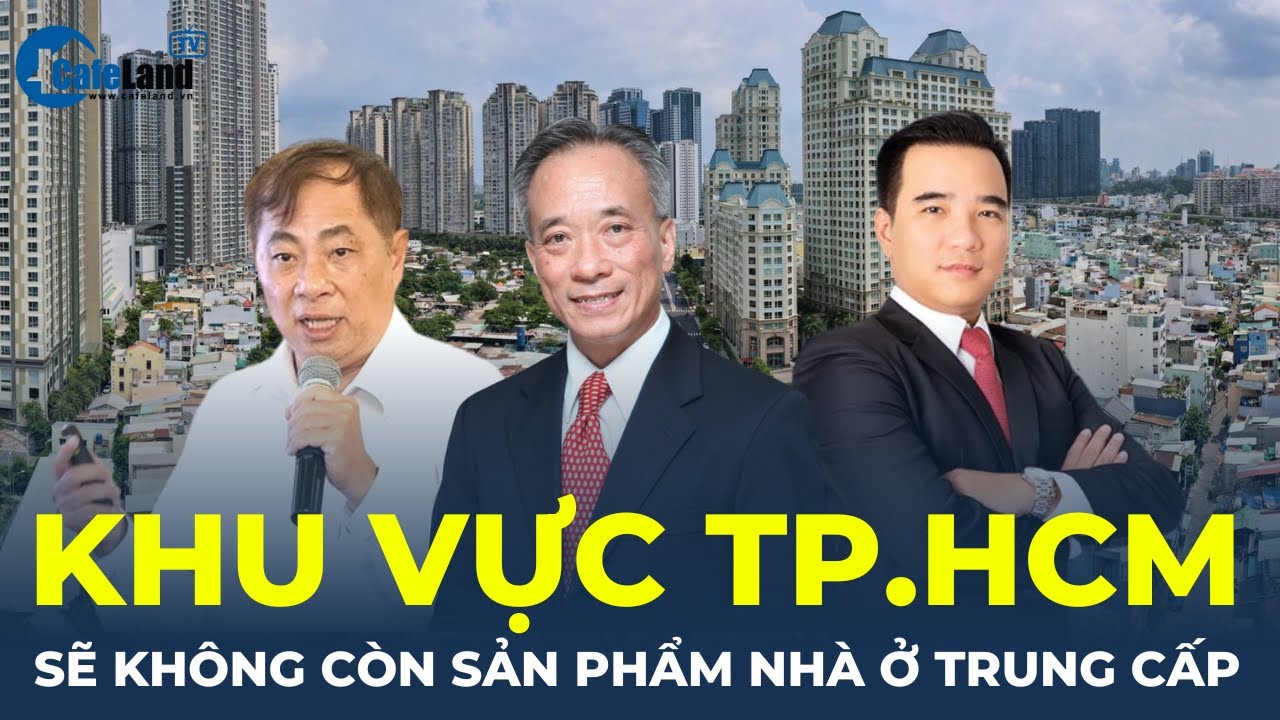 Trong tương lai, khu vực TP. Hồ Chí Minh sẽ không còn sản phẩm nhà ở trung cấp | CafeLand