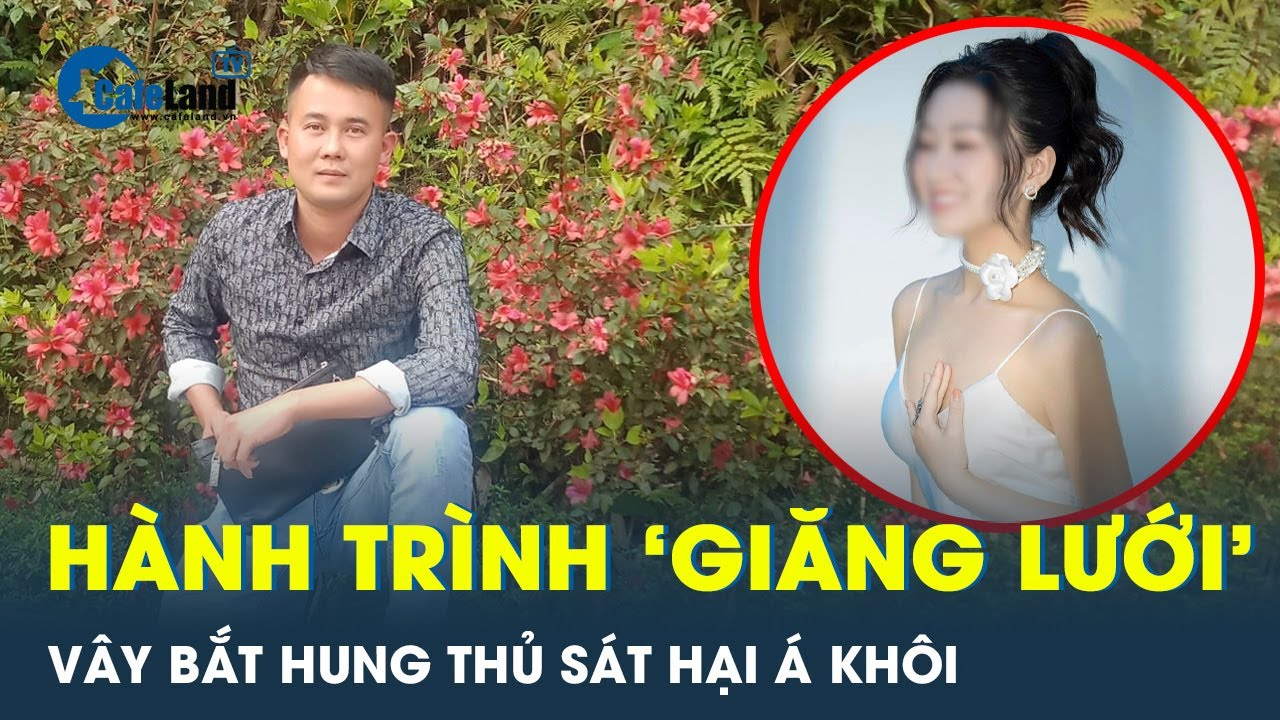 Quá trình vây bắt hung thủ sát hại Á khôi, Tạ Duy Khanh trốn đi nước ngoài cũng không thoát