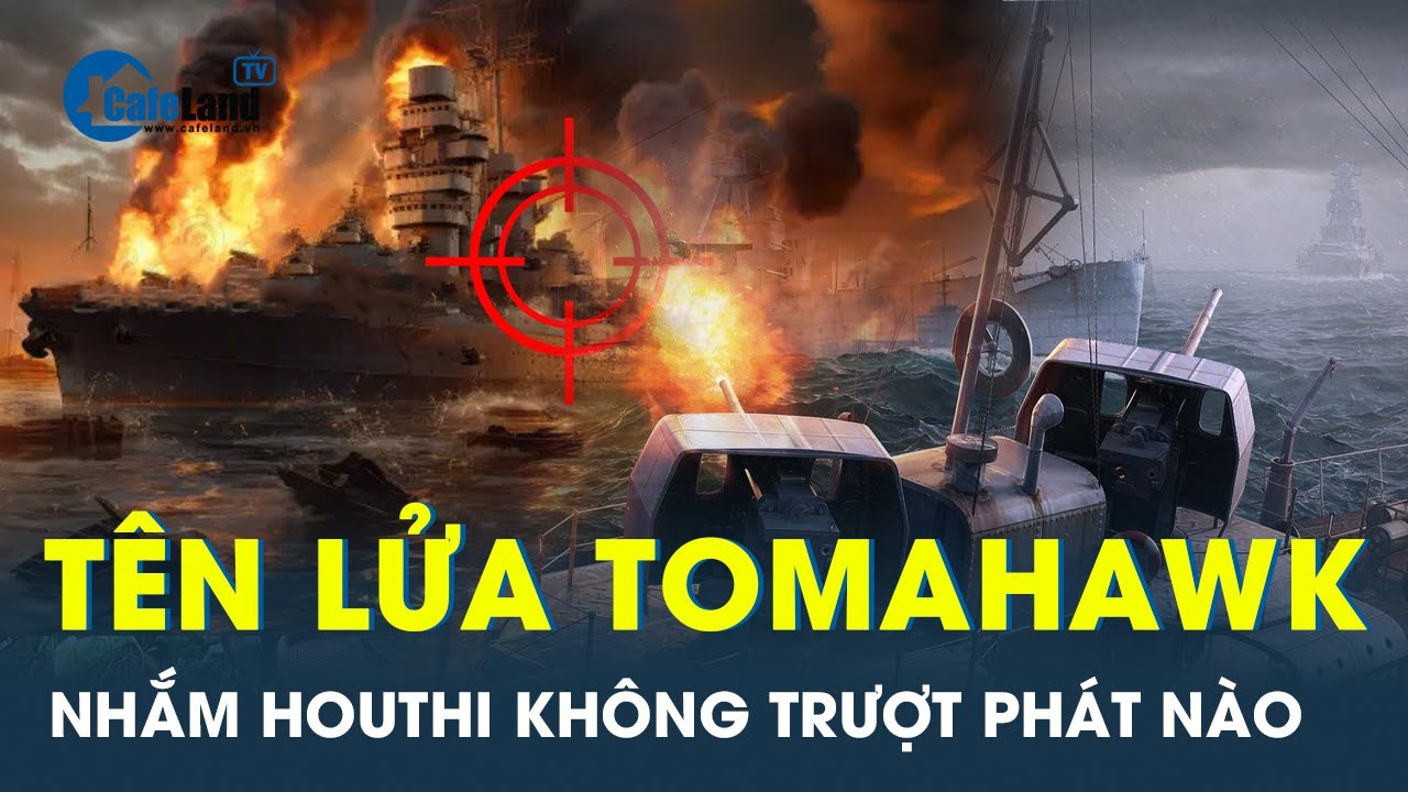 Mỹ nã tên lửa Tomahawk vào các mục tiêu của Houthi | CafeLand