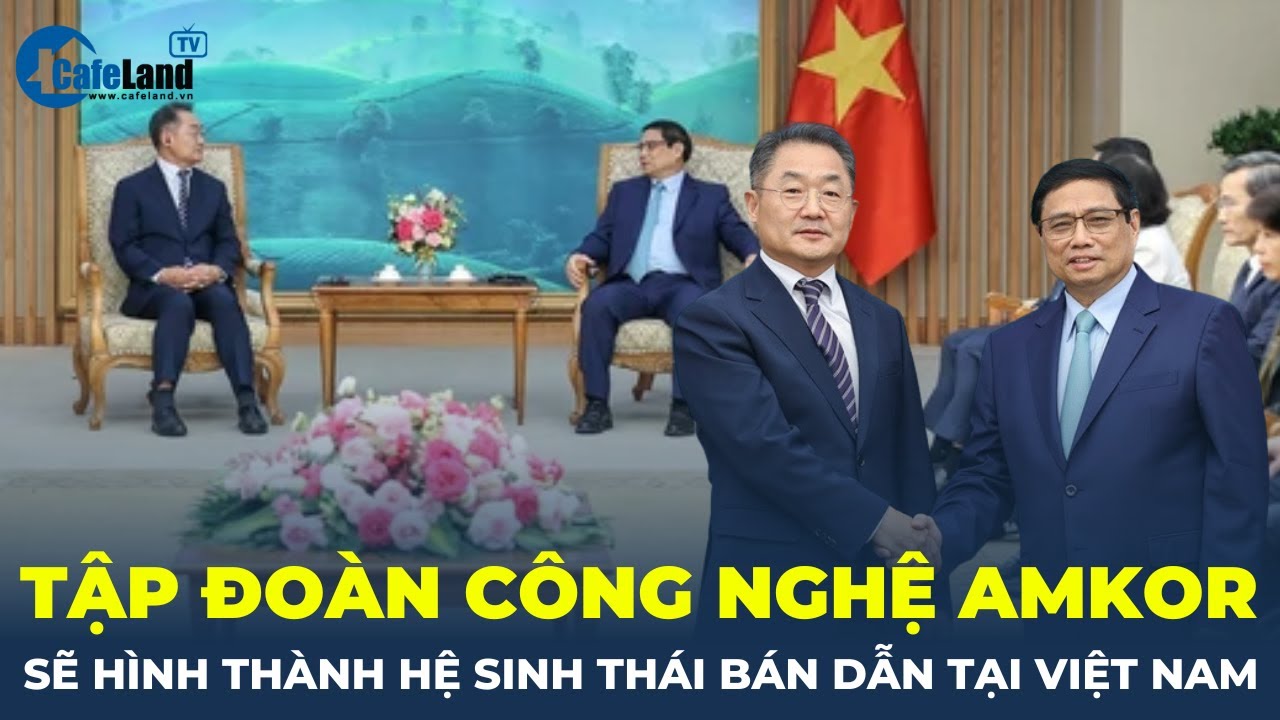 Tập đoàn công nghệ Amkor sẽ hình thành hệ sinh thái bán dẫn tại Việt Nam | CafeLand