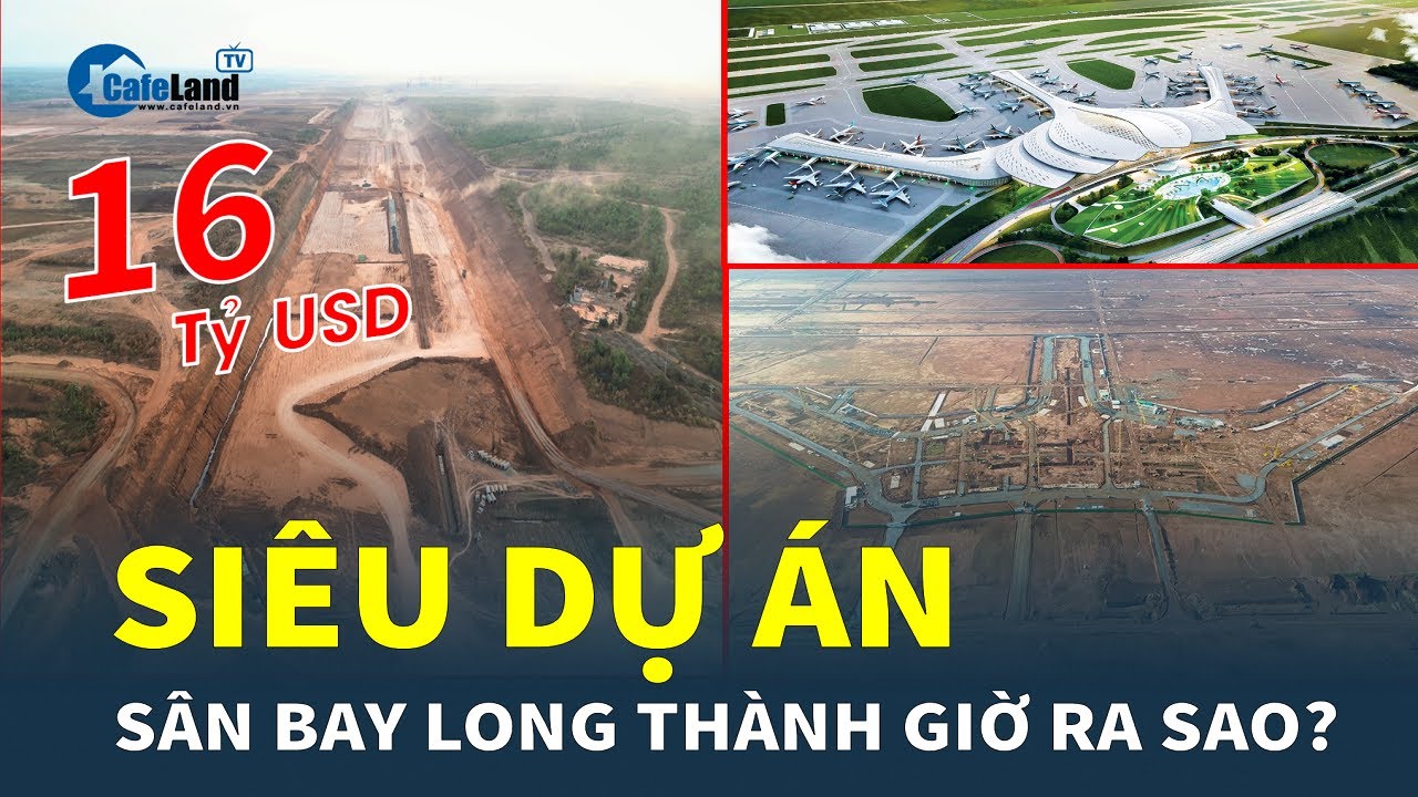 SIÊU DỰ ÁN Sân bay quốc tế Long Thành 16 tỷ USD giờ ra sao? | CafeLand