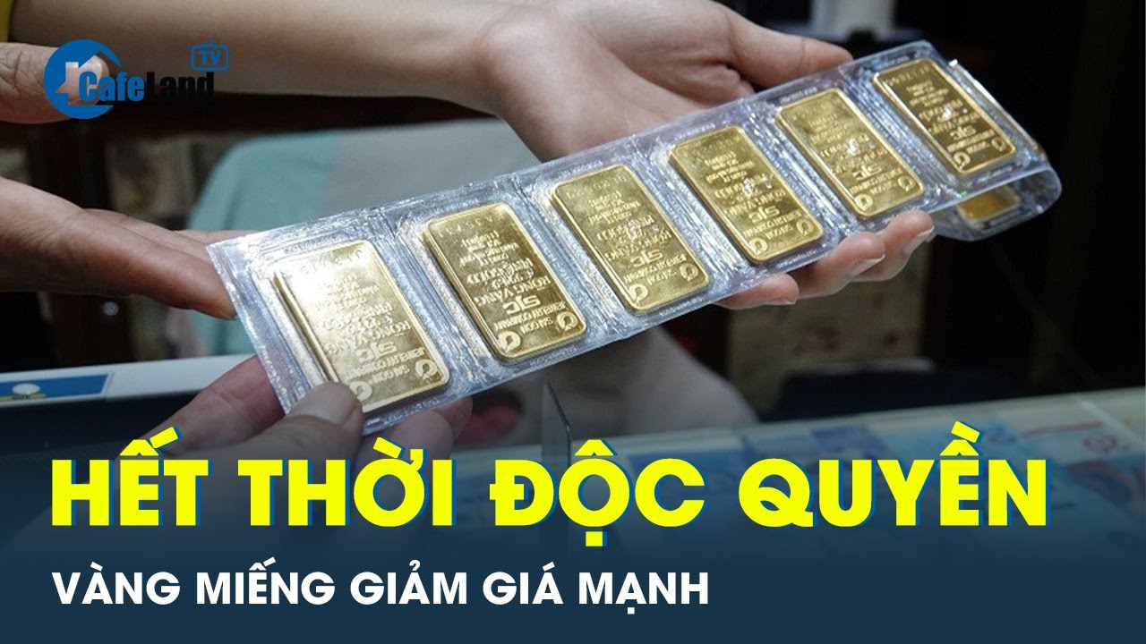 Vàng SJC lao dốc sau tin xóa bỏ độc quyền sản xuất | CafeLand