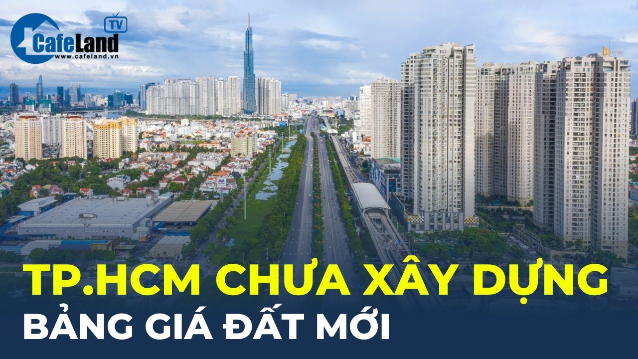 TP.HCM CHƯA xây dựng bảng giá đất mới | CafeLand