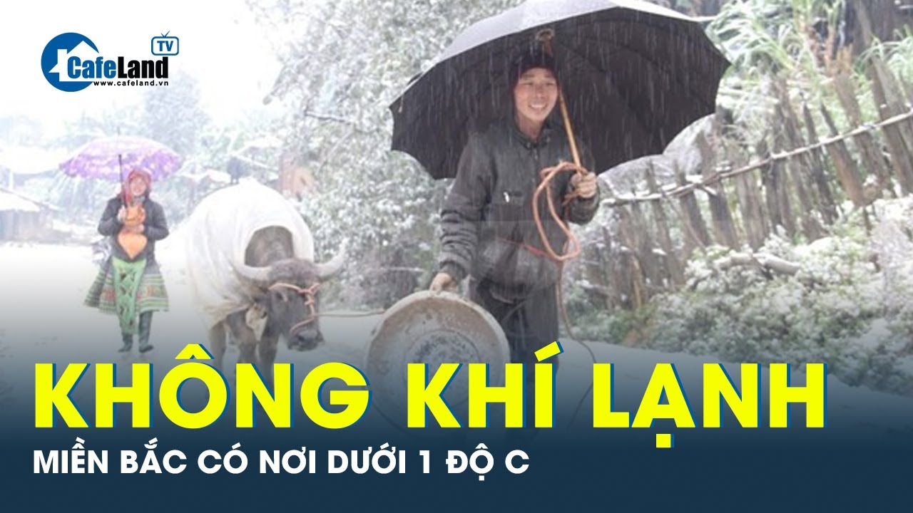 Miền Bắc có nơi dưới 1 độ C khi không khí lạnh tràn về | CafeLand