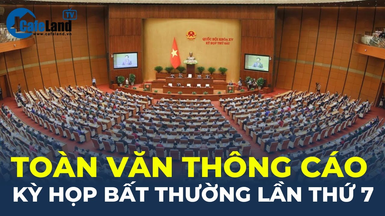 TOÀN VĂN THÔNG CÁO kỳ họp bất thường lần thứ 7 Quốc hội khóa XV | CafeLand