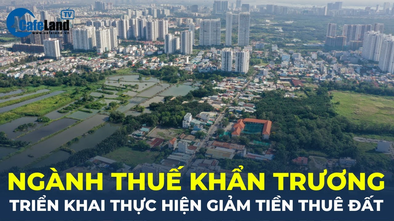 Ngành Thuế khẩn trương triển khai thực hiện giảm tiền thuê đất | CafeLand