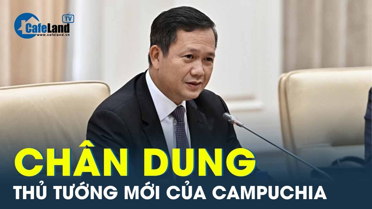 Chân dung của thủ tướng mới Campuchia - ông Hun Manet | CafeLand