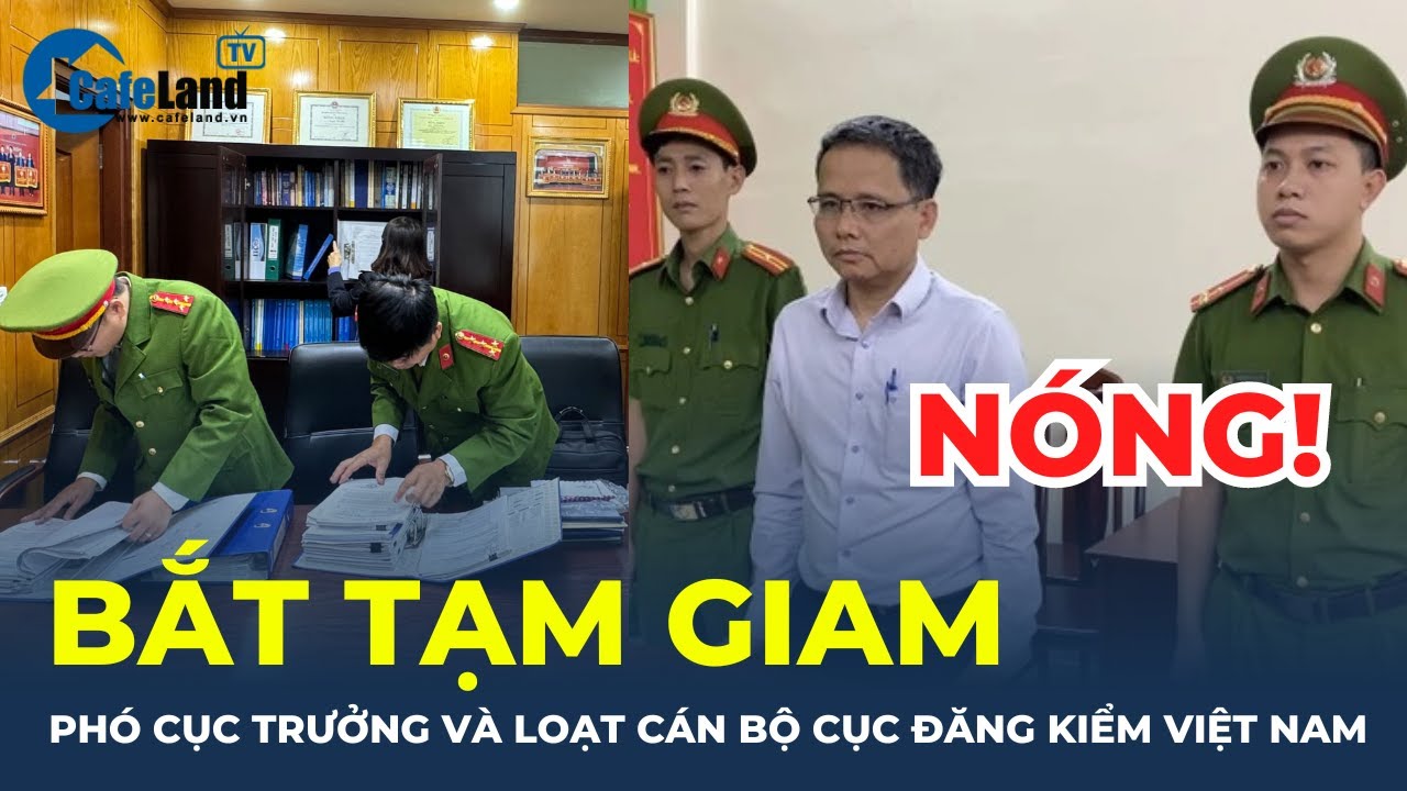 BẮT TẠM GIAM Phó Cục Trưởng cùng nhiều cán bộ Cục Đăng kiểm Việt Nam | CafeLand