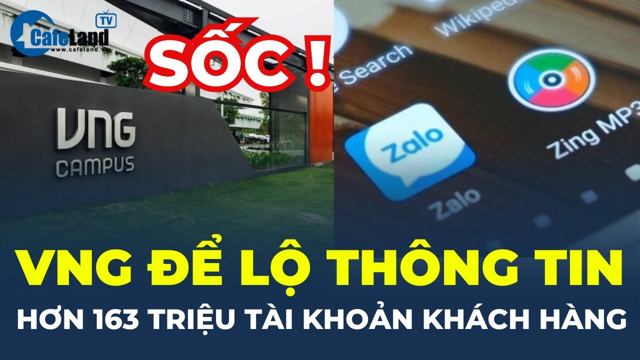 Bộ Công an: Công ty VNG LÀM LỘ 163 triệu tài khoản khách hàng | CafeLand