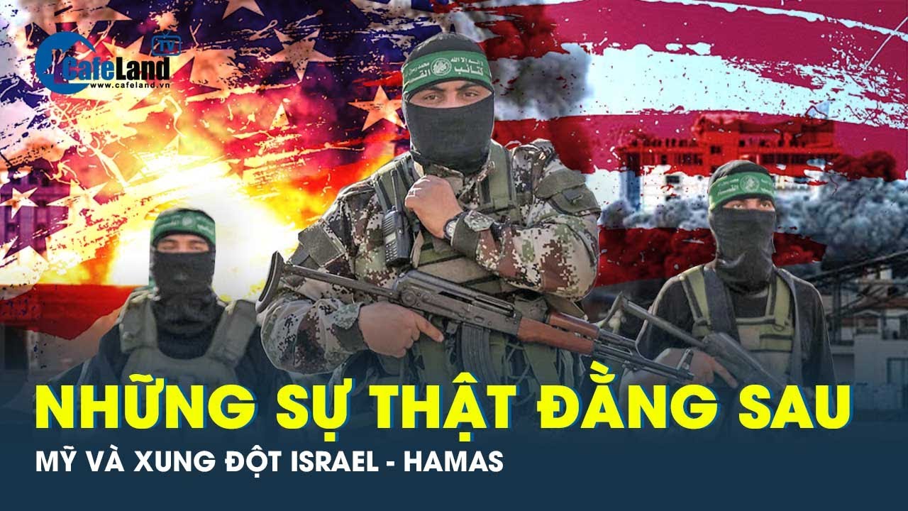 Đằng sau việc Mỹ khẩn cấp chặn xung đột Israel - Hamas lan rộng Trung Đông | CafeLand