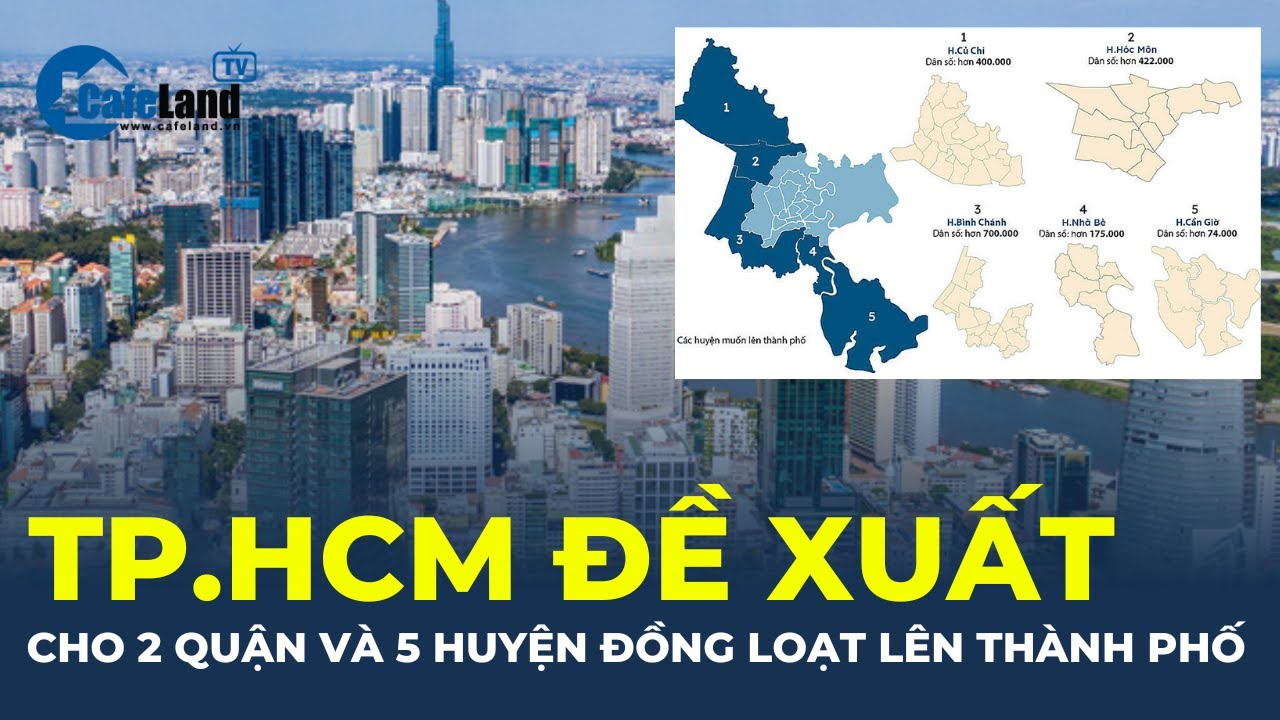 Đề xuất cho 2 quận và 5 huyện đồng loạt lên thành phố: TP.HCM sẽ không còn huyện | CafeLand