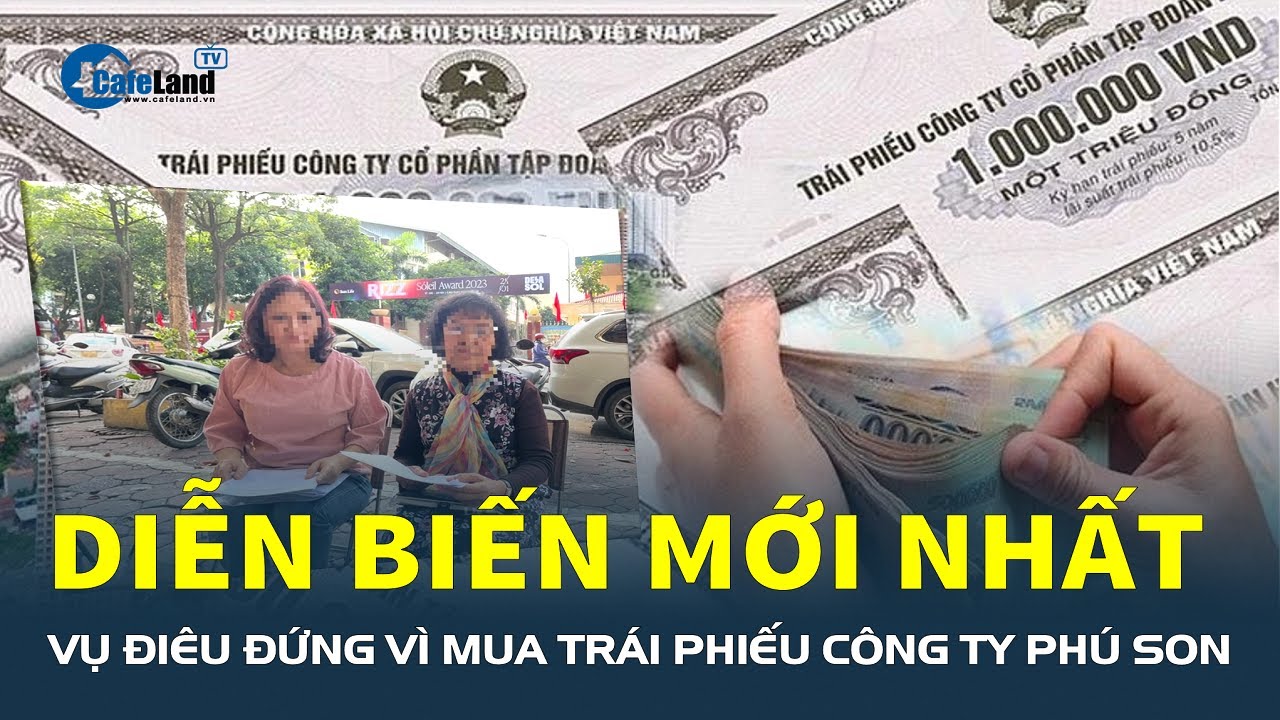 Diễn biến mới nhất vụ ĐIÊU ĐỨNG vì mua trái phiếu Công ty Phú Son qua giới thiệu của ngân hàng