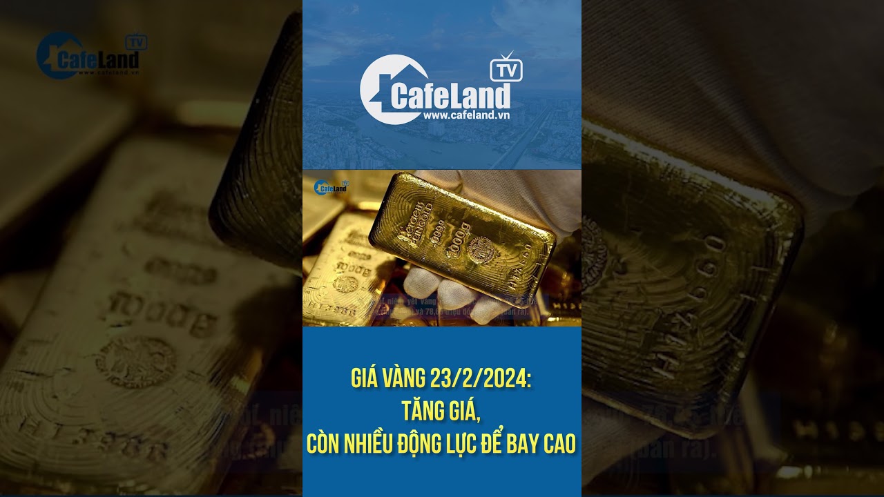 Giá vàng 23: TĂNG GIÁ, còn nhiều động lực để bay cao | CafeLand