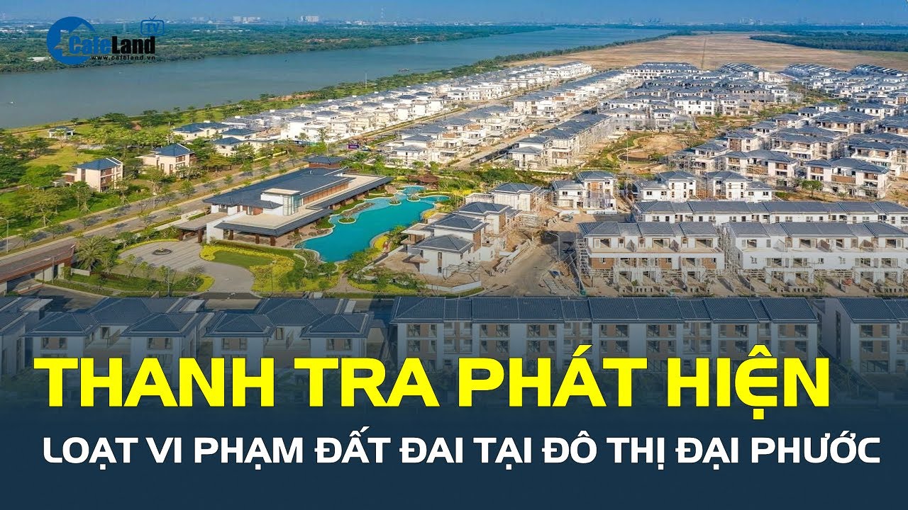 Thanh tra phát hiện loạt VI PHẠM ĐẤT ĐAI tại đô thị Đại Phước, Bộ Xây dựng vào cuộc | CafeLand