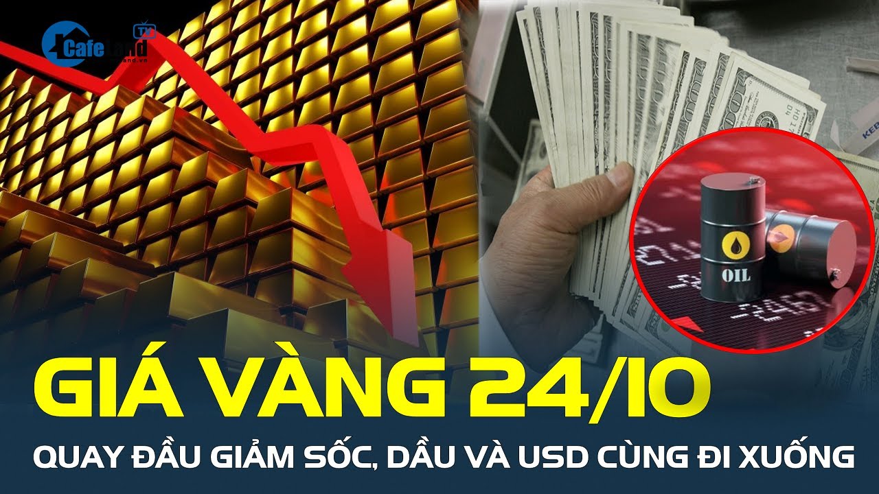 Giá vàng 24/10 quay đầu GIẢM SỐC, dầu và USD cùng đi xuống | CafeLand