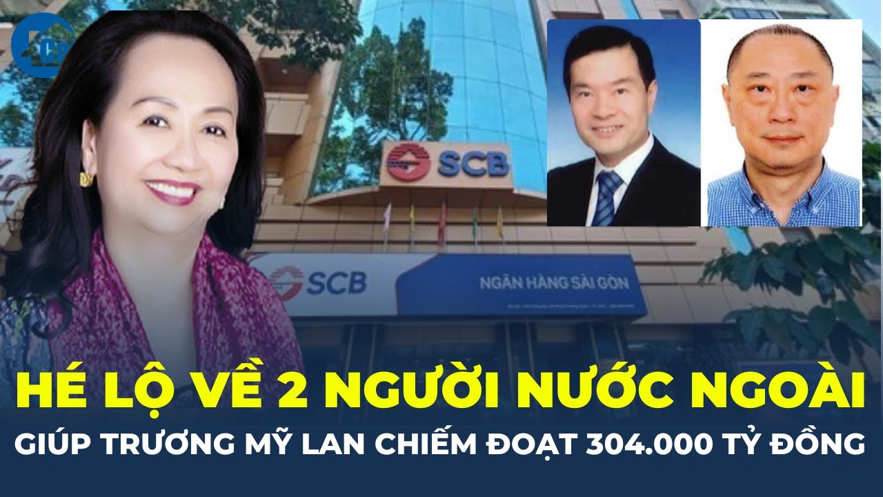 HÉ LỘ về 2 người nước ngoài BÍ ẨN giúp sức cho Trương Mỹ Lan chiếm đoạt 304.000 TỶ ĐỒNG | CafeLand