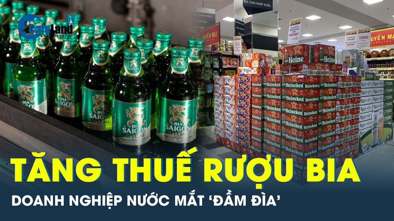 Bộ Tài chính tăng thuế rượu bia, doanh nghiệp lo lắng ảnh hưởng kinh doanh | CafeLand