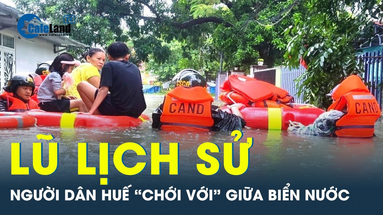 Thừa Thiên - Huế hứng đợt lũ lịch sử, người dân “đỏ mắt” nhìn nước ngập nóc nhà | CafeLand