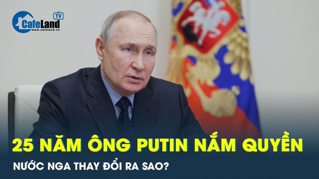 Nước Nga thay đổi thế nào sau gần 25 năm nắm quyền của Tổng thống Putin? | CafeLand