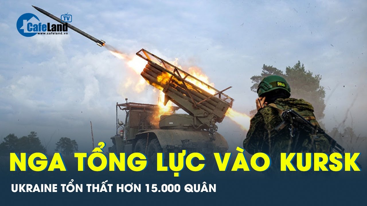 Nga máu chiến giành lại toàn bộ vùng Kursk, Ukraine tổn thất hơn 15.000 quân | Cafeland