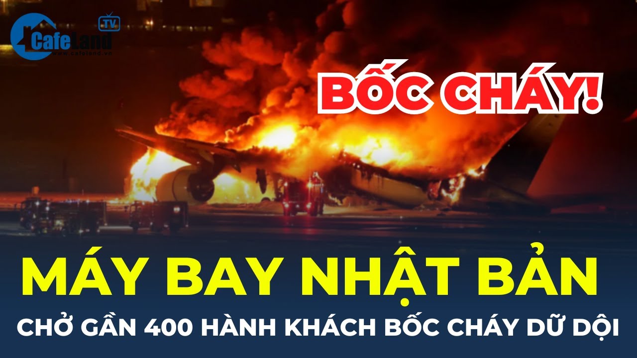 Máy bay Nhật Bản chở gần 400 hành khách BỐC CHÁY DỮ DỘI | CafeLand