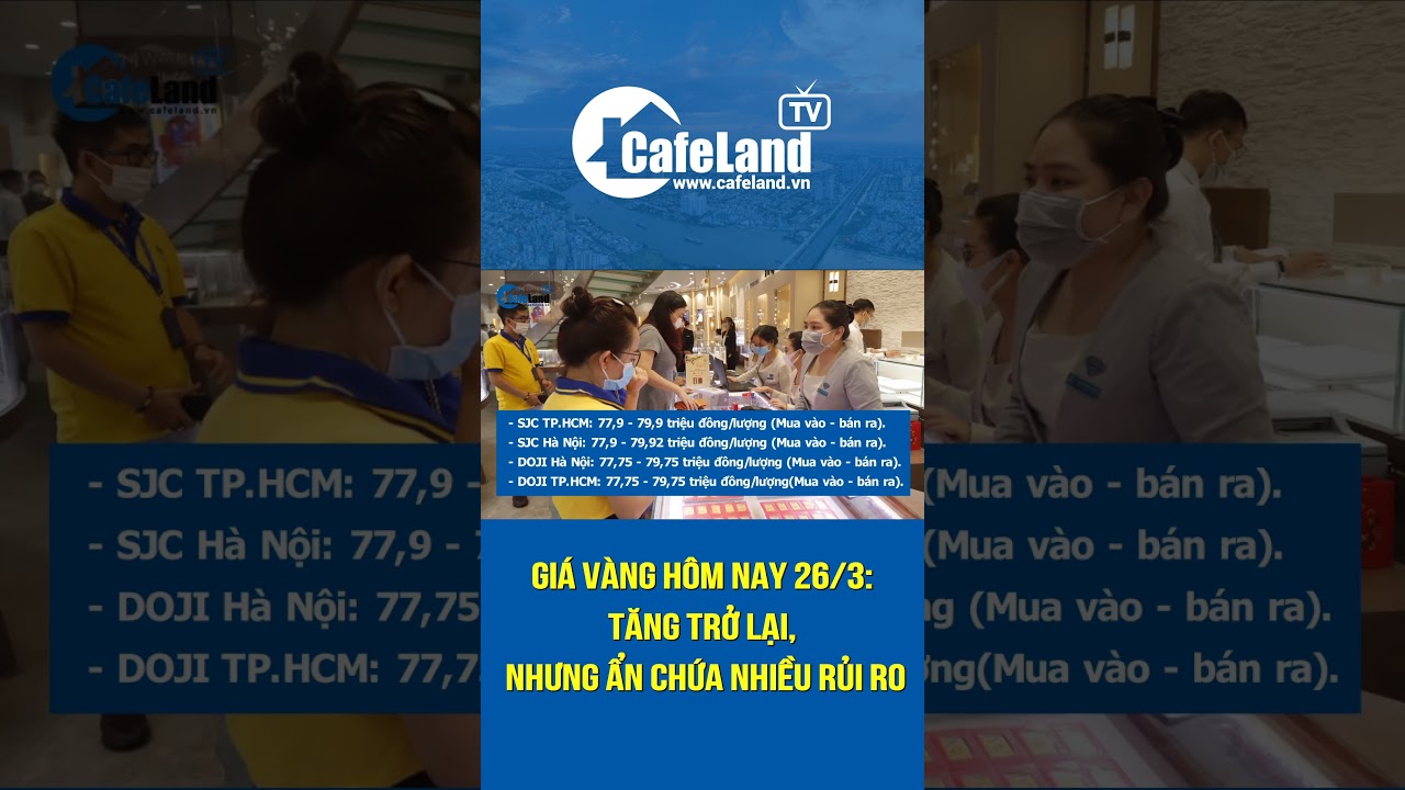 Giá vàng 26/3: TĂNG TRỞ LẠI, nhưng ẩn chứa nhiều rủi ro | CafeLand