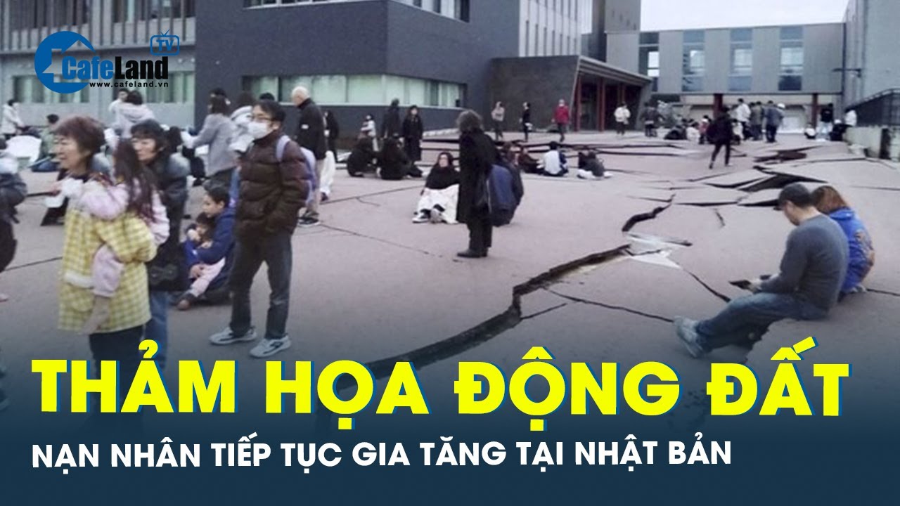 "Thảm Họa Động Đất": Số Nạn Nhân Tiếp Tục Tăng Đau Đớn ở Nhật Bản | CafeLand