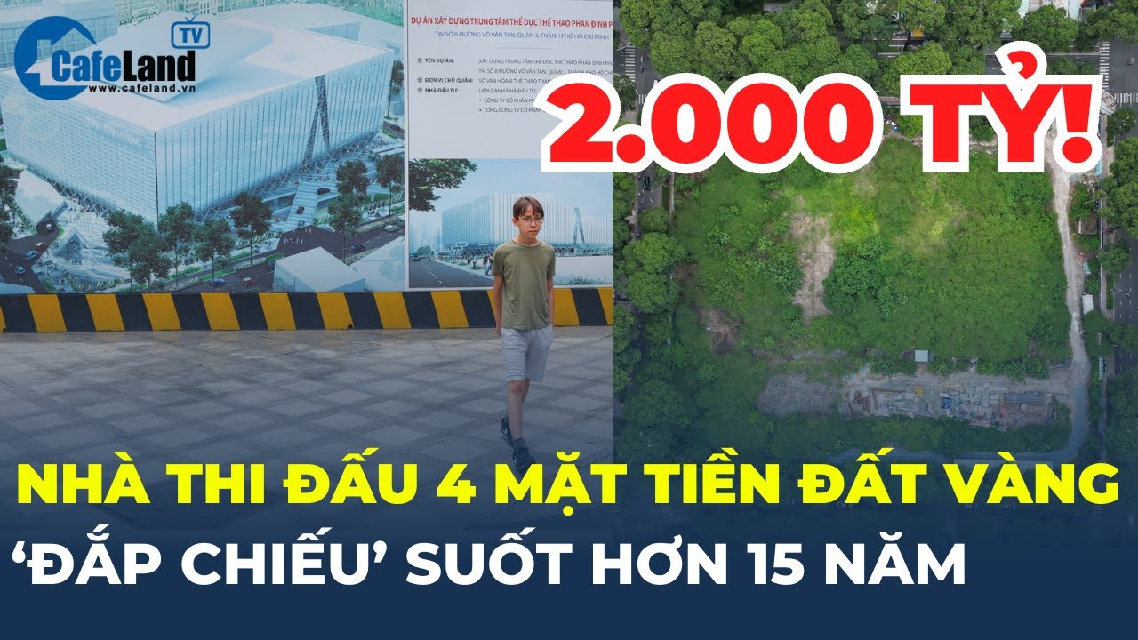 Dự án nhà thi đấu 2.000 tỷ giữa đất ‘vàng’ TP.HCM 'đắp chiếu' gần 2 thập kỷ | CafeLand