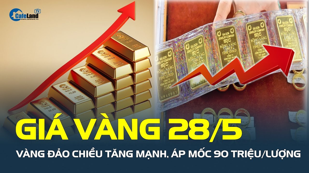 Giá vàng hôm nay 28/5: Vàng ĐẢO CHIỀU TĂNG MẠNH, áp mốc 90 triệu/lượng | CafeLand