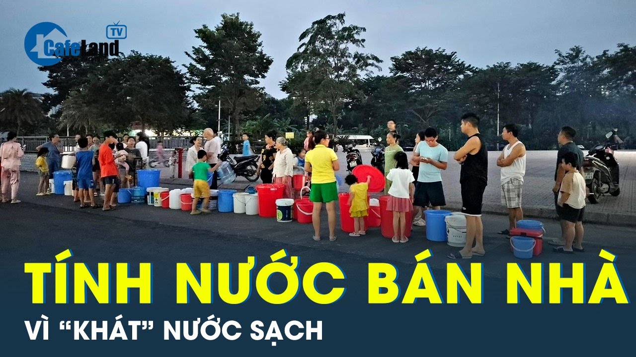 Cư dân KĐT Thanh Hà tính nước bán nhà vì “khát nước sạch” trong suốt chục ngày | CafeLand