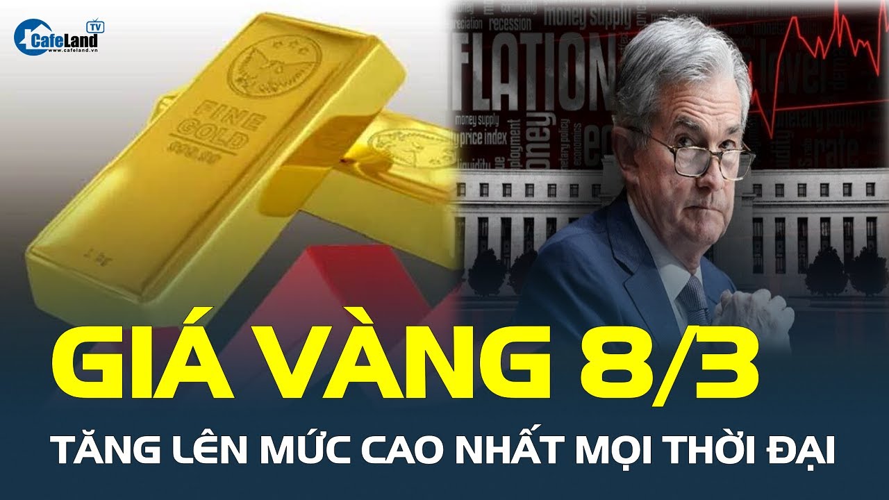 Giá vàng hôm nay 8/3: Tăng lên mức CAO NHẤT mọi thời đại | CafeLand