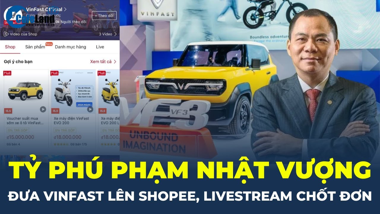 Tỷ phú Phạm Nhật Vượng mang VinFast VF 3 lên bán trên Shopee, Livestream chốt đơn | CafeLand