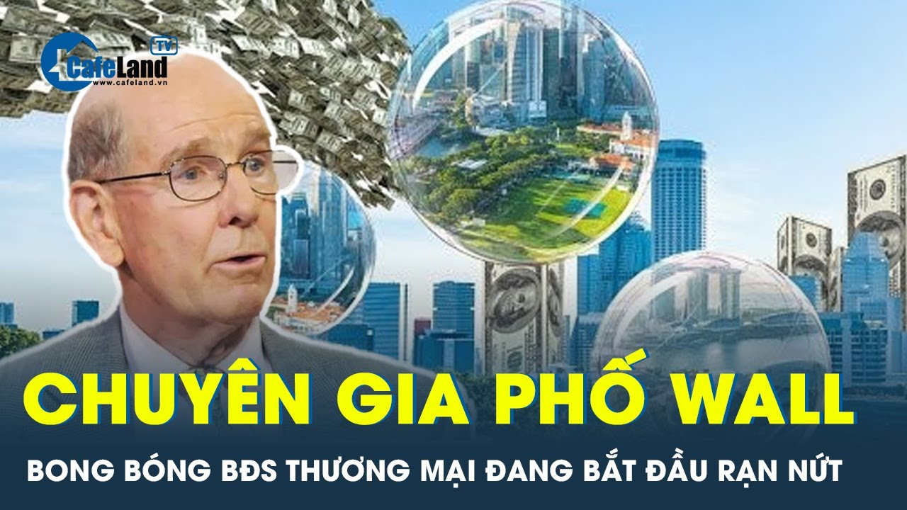 Nhà dự báo huyền thoại Phố Wall: Bong bóng bất động sản thương mại đang bắt đầu rạn nứt | CafeLand