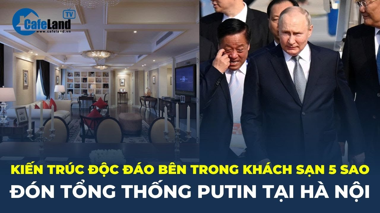 Bật mí kiến trúc ĐỘC ĐÁO bên trong khách sạn 5 sao đón TỔNG THỐNG PUTIN tại Hà Nội | CafeLand