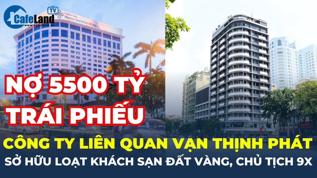 Công ty liên quan Vạn Thịnh Phát: Nữ chủ tịch 9x, sở hữu loạt 'đất vàng', nợ trái phiếu 5500 tỷ