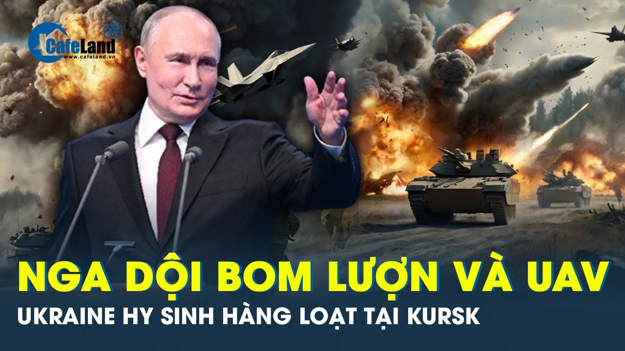 Nga phản công quyết liệt dùng bom lượn và UAV ngăn cản đà tiến của Ukraine ở Kursk | Cafeland