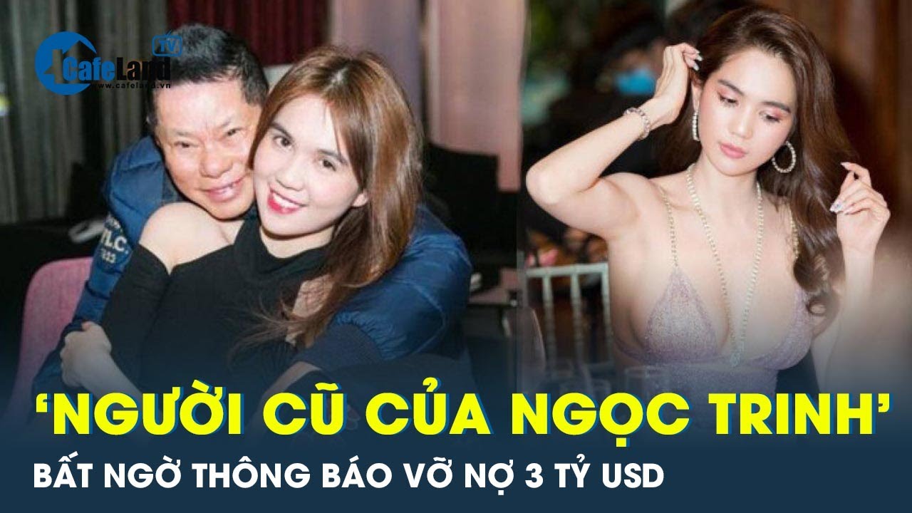 Tỷ phú Hoàng Kiều - ‘người cũ của Ngọc Trinh’ thông báo vỡ nợ 3 tỷ USD | CafeLand