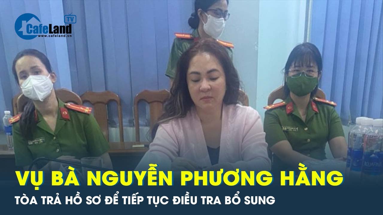 TAND TP.HCM trả hồ sơ để điều tra bổ sung vụ bà Nguyễn Phương Hằng | CafeLand