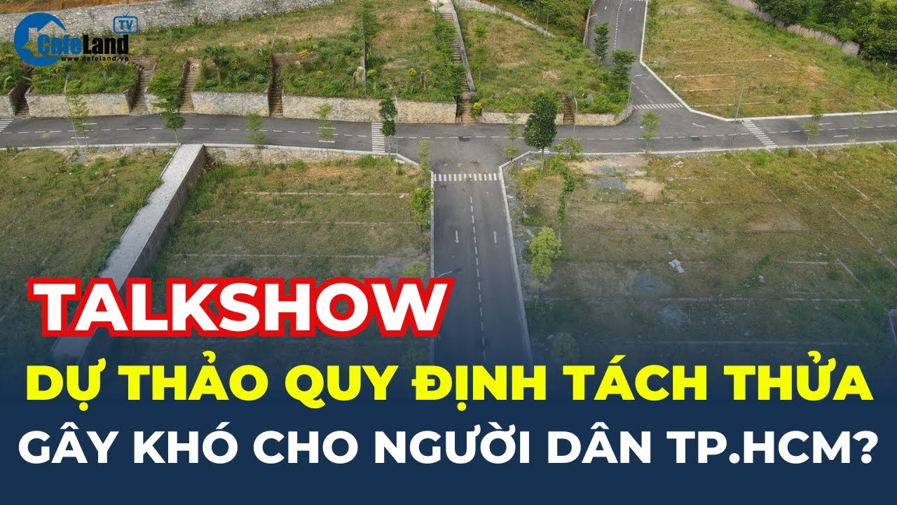 Dự thảo quy định tách thửa GÂY KHÓ cho người dân TP.HCM? | CafeLand