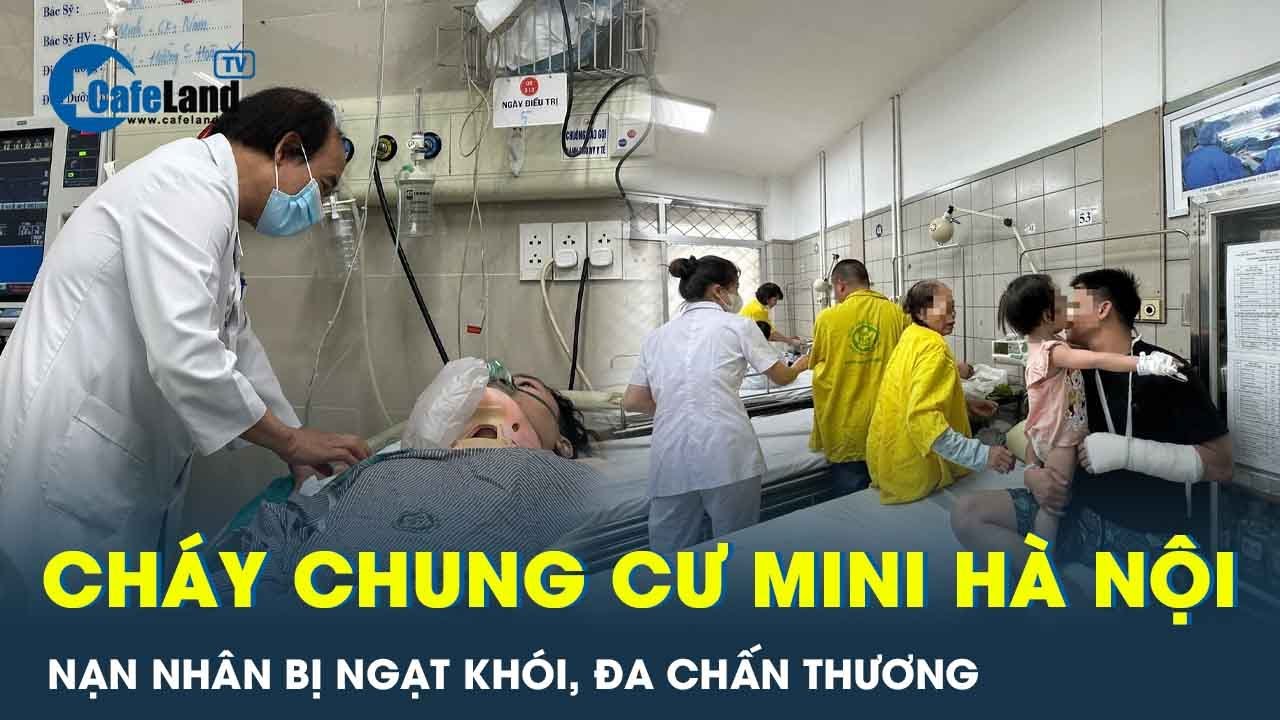 Vụ cháy chung cư mini Hà Nội: Nạn nhân bị ngạt khói, đa chấn thương | CafeLand