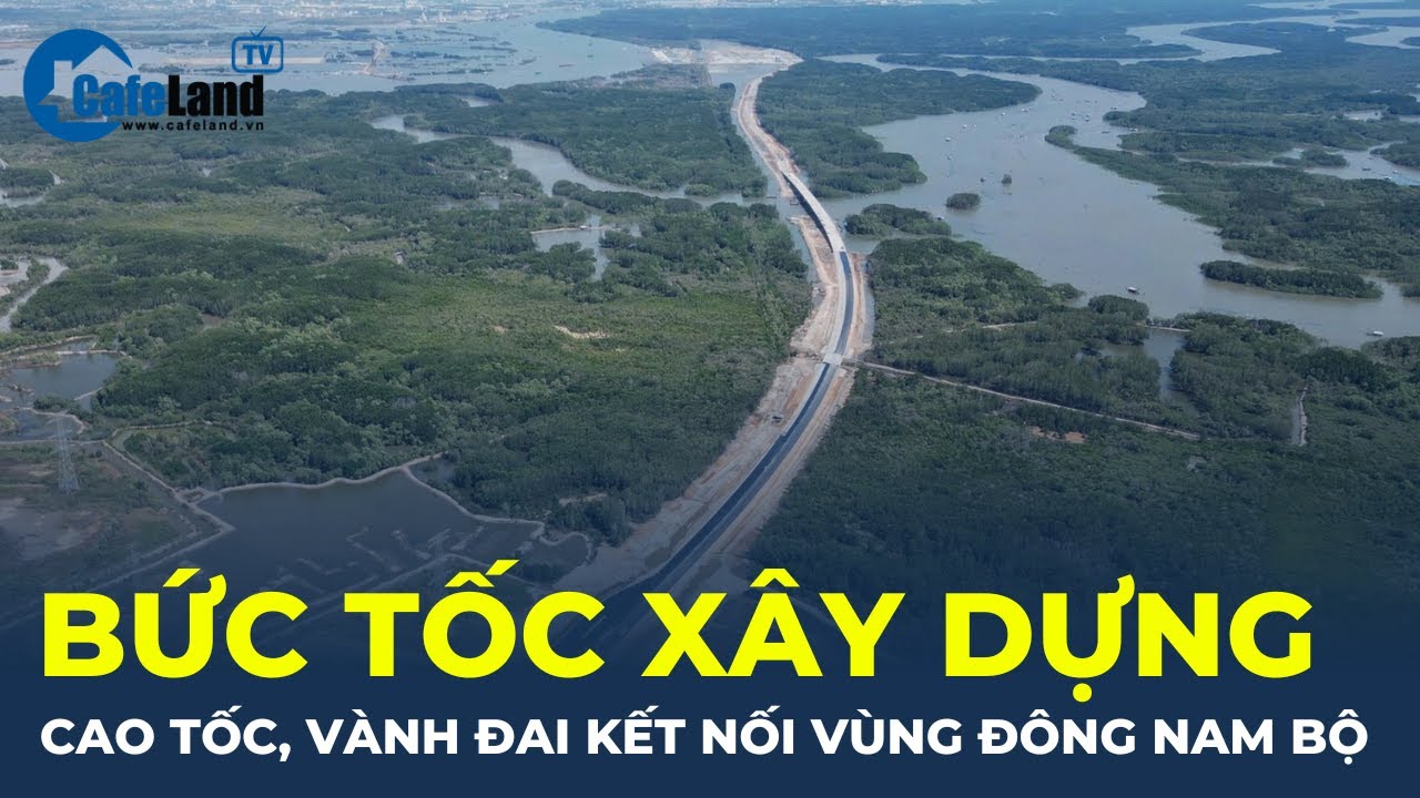 BỨT TỐC XÂY DỰNG cao tốc, vành đai kết nối vùng Đông Nam Bộ | CafeLand