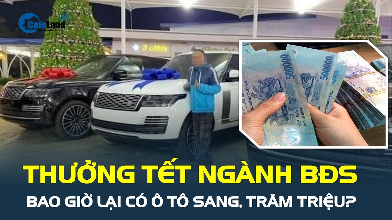 THƯỞNG TẾT doanh nghiệp bất động sản: Bao giờ lại có Ô TÔ SANG, trăm triệu?| CafeLand