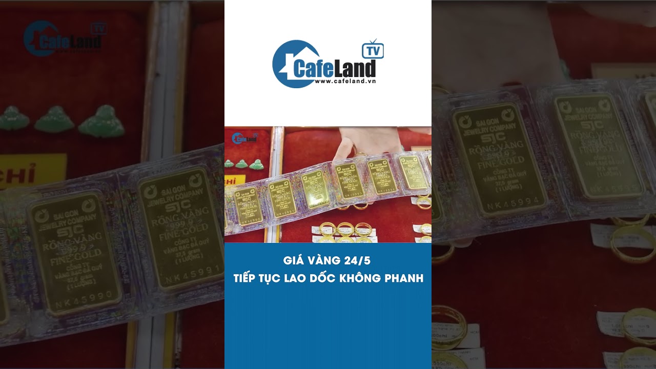 Giá vàng hôm nay 24/5: Tiếp tục LAO DỐC KHÔNG PHANH | CafeLand